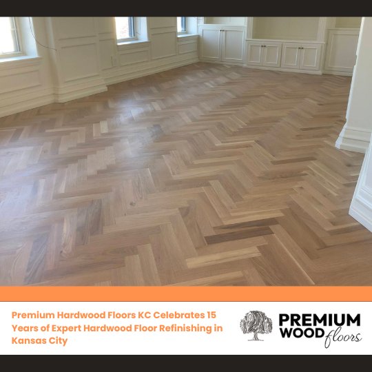 Premium Hardwood Floors KC Celebrates 15 Years of Expert Hardwood Floor Refinishing in Kansas City