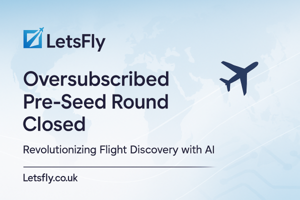LetsFly Closes Oversubscribed Pre-Seed Round to Revolutionize Flight Discovery with Breakthrough AI Technology