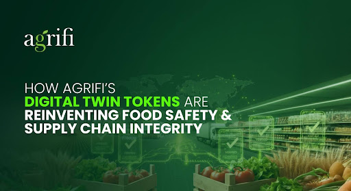 How AgriFi’s Digital Twin Tokens Are Reinventing Food Safety and Supply Chain Integrity