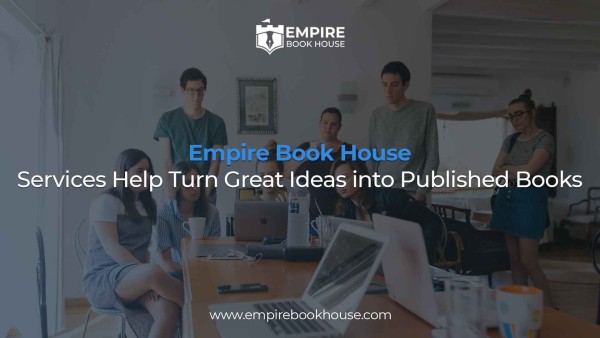Empire Book House Services Help Turn Great Ideas into Published Books