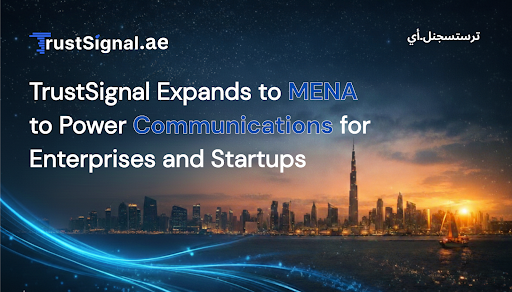 Trust Signal Expands to MENA to Strengthen Enterprise and Startup Communications