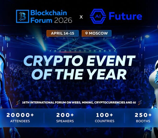 Blockchain Forum 2026: Top Reasons to Attend in Moscow, 14–15 April