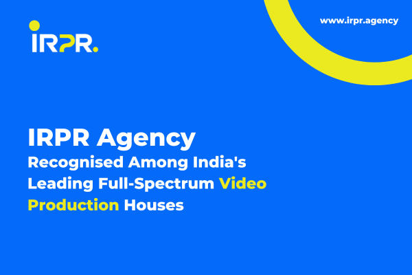 IRPR Agency Recognised Among India’s Leading Full-Spectrum Video Production Houses, From Corporate Films and Brand Films to AI-Powered Ad Creatives