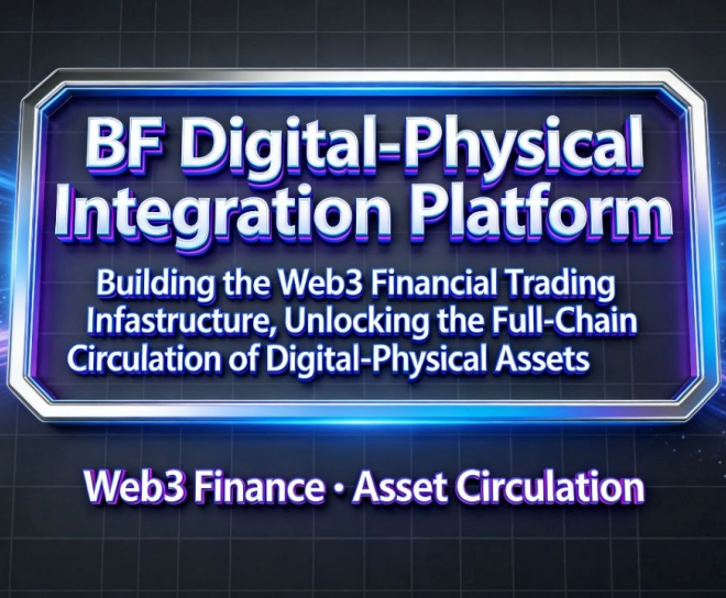 BF Digital-Real Platform powers Web3 trading for seamless full-chain digital and physical asset flow