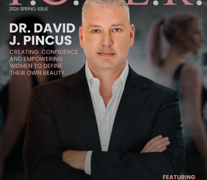 P.O.W.E.R. Magazine Highlights Confidence and Transformation, Featuring Dr. David Pincus as the Spring 2026 Cover Star