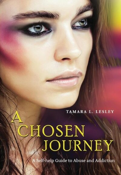 Tamara Lesley’s A Chosen Journey – A Story of Healing from Abuse and Addiction